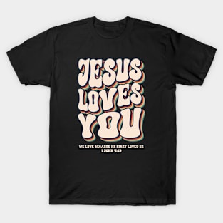 Jesus Loves You 1 John 4:19 T-Shirt